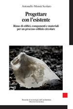 Progettare con l'esistente. Riuso di edifici, componenti e materiali per un processo edilizio circolare