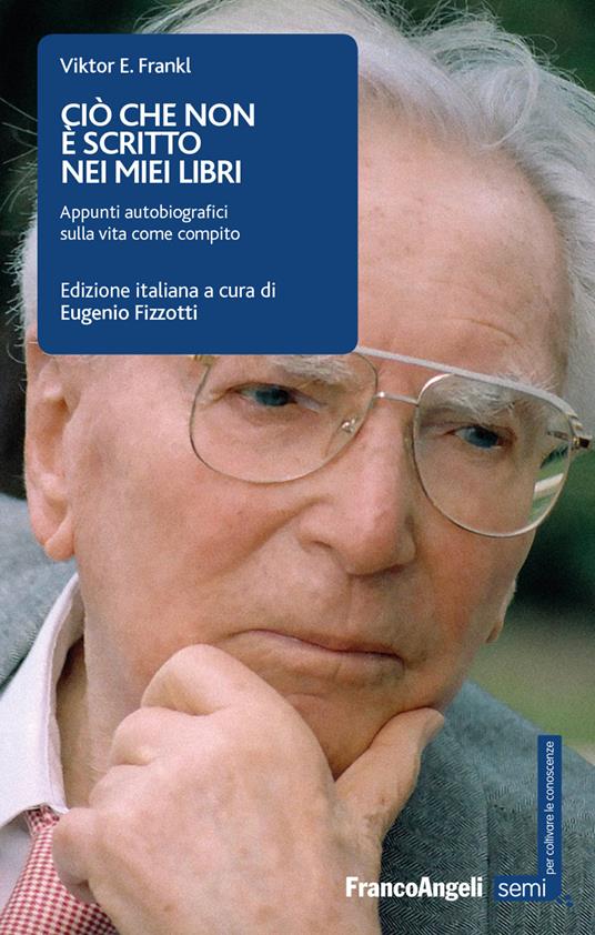 Ciò che non è scritto nei miei libri. Appunti autobiografici sulla vita come compito - Viktor E. Frankl,Eugenio Fizzotti - ebook