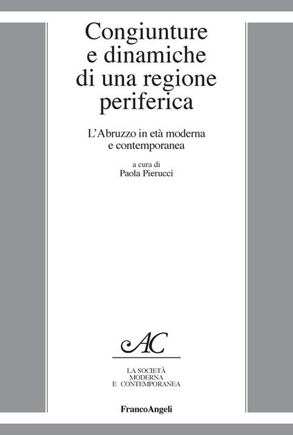 Congiunture e dinamiche di una regione periferica. L'Abruzzo in età moderna e contemporanea - Paola Pierucci - ebook