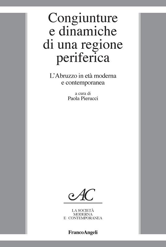 Congiunture e dinamiche di una regione periferica. L'Abruzzo in età moderna e contemporanea - Paola Pierucci - ebook