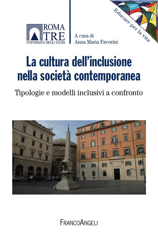 La cultura dell'inclusione nella società contemporanea. Tipologie e modelli inclusivi a confronto - Anna Maria Favorini - ebook