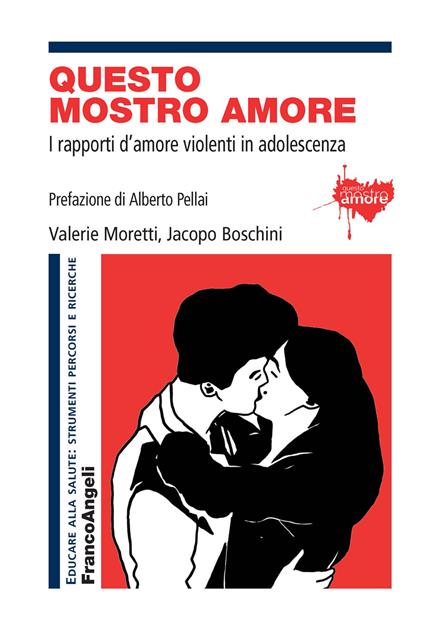 Questo mostro amore. I rapporti d'amore violenti in adolescenza - Jacopo Boschini,Valerie Moretti - ebook