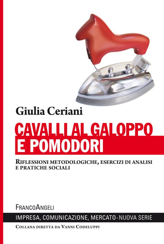 Cavalli al galoppo e pomodori. Riflessioni metodologiche, esercizi di analisi e pratiche sociali - Giulia Ceriani - ebook