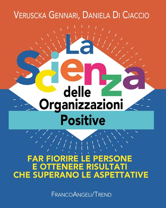 La scienza delle organizzazioni positive. Far fiorire le persone e ottenere risultati che superano le aspettative - Daniela Di Ciaccio,Veruscka Gennari - ebook