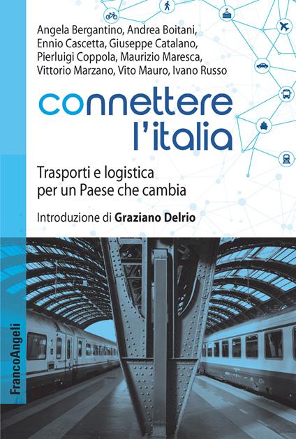 Connettere l'Italia. Trasporti e logistica per un paese che cambia - Angela Bergantino,Andrea Boitani,Ennio Cascetta,Giuseppe Catalano - ebook