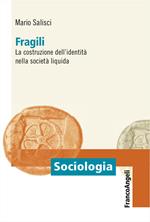 Fragili. La costruzione dell'identità nella società liquida