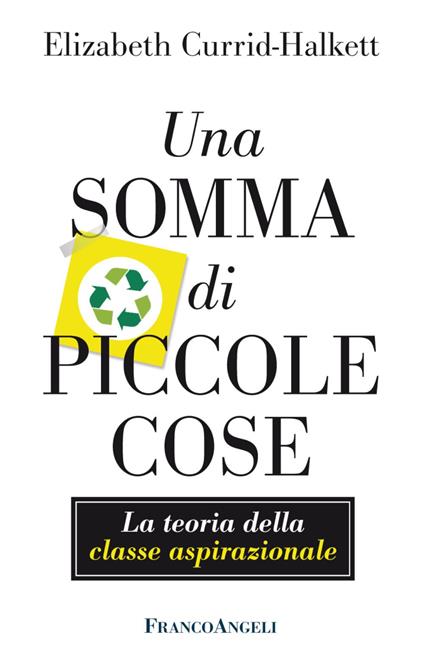 Una somma di piccole cose. La teoria della classe aspirazionale. Con Contenuto digitale per accesso online - Elizabeth Currid-Halkett - copertina