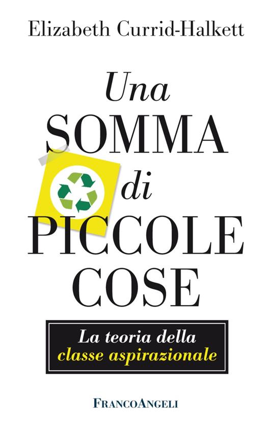 Una somma di piccole cose. La teoria della classe aspirazionale. Con Contenuto digitale per accesso online - Elizabeth Currid-Halkett - copertina