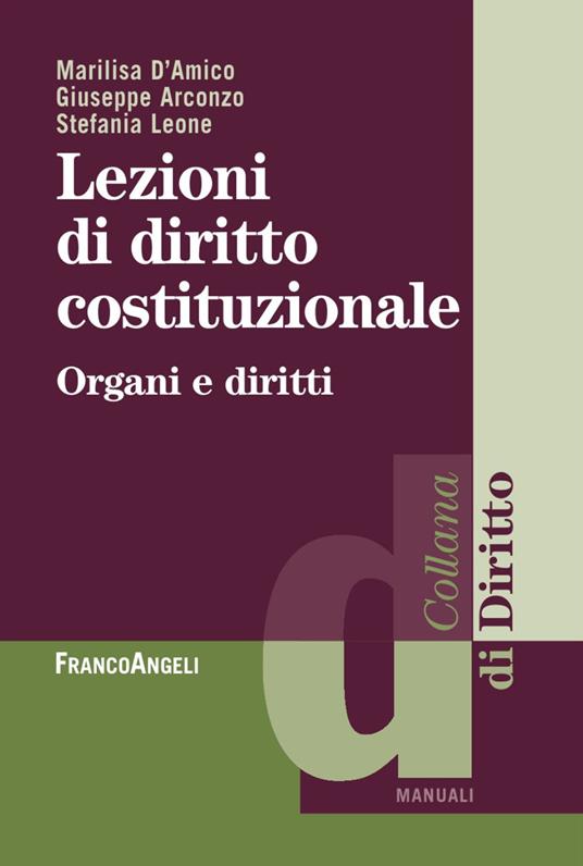 Lezioni di diritto costituzionale. Organi e diritti - Marilisa D'Amico,Giuseppe Arconzo,Stefania Leone - copertina