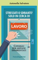 Stressati o sdraiati? Solo in cerca di lavoro. Consigli per giovani disorientati