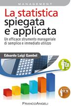 La statistica spiegata e applicata. Un efficace strumento manageriale di semplice e immediato utilizzo