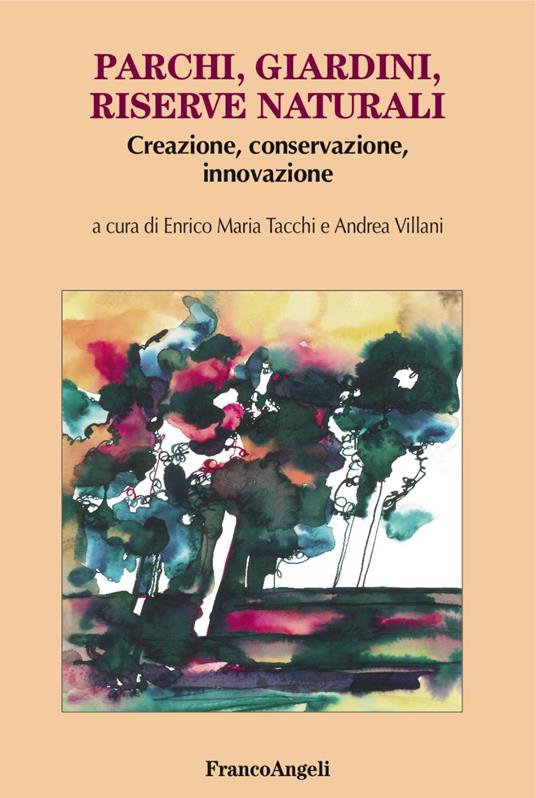 Parchi, giardini, riserve naturali. Creazione, conservazione, innovazione - copertina