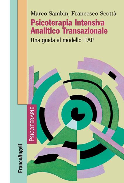 Psicoterapia Intensiva Analitico Transazionale. Una guida al modello ITAP - Marco Sambin,Francesco Scottà - copertina