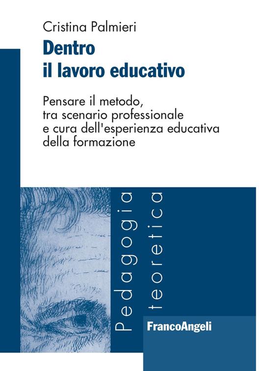 Dentro il lavoro educativo. Pensare il metodo, tra scenario professionale e cura dell'esperienza educativa della formazione - Cristina Palmieri - copertina