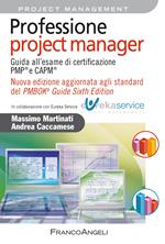 Professione project manager. Guida all'esame di certificazione PMP® e CAPM®. Nuova edizione aggiornata agli standard del PMBOK® Guide Sixth Edition