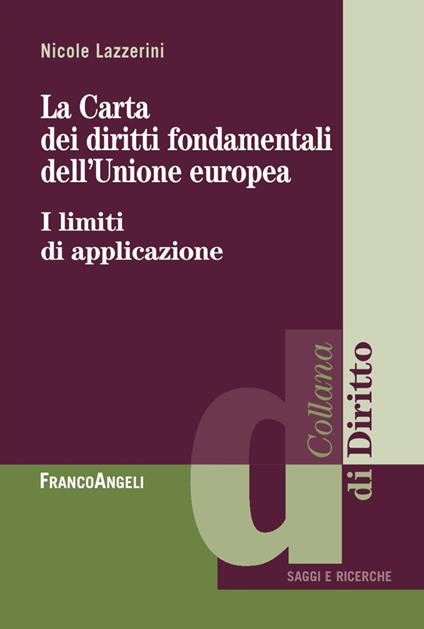 La carta dei diritti fondamentali dell'Unione Europea. I limiti di applicazione - Nicole Lazzerini - copertina
