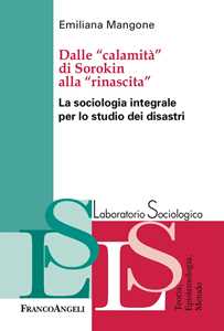 Dalle «calamità» di Sorokin alla «rinascita». La sociologia integrale per lo studio dei disastri