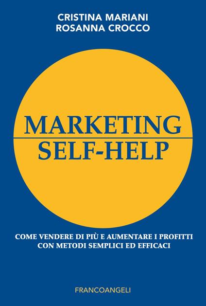 Marketing self-help. Come vendere di più e aumentare i profitti con metodi semplici ed efficaci - Cristina Mariani,Rosanna Crocco - copertina