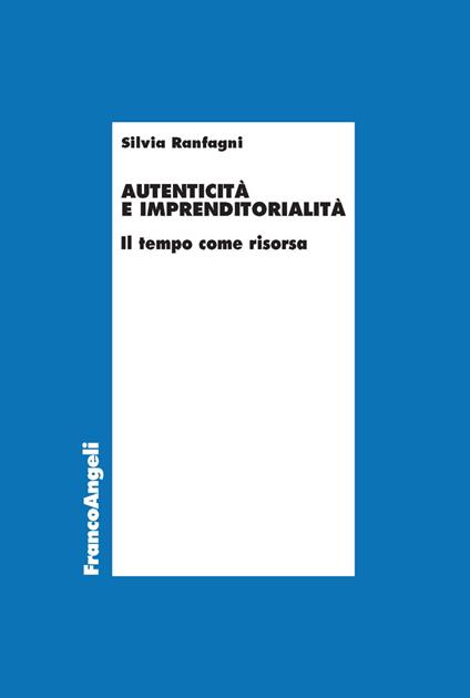 Autenticità e imprenditorialità. Il tempo come risorsa - Silvia Ranfagni - copertina
