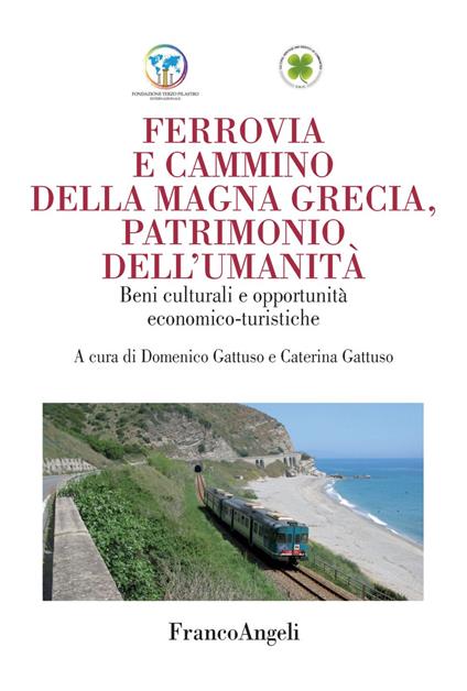 Ferrovia e cammino della Magna Grecia, patrimonio dell'umanità. Beni culturali e opportunità economico-turistiche - copertina
