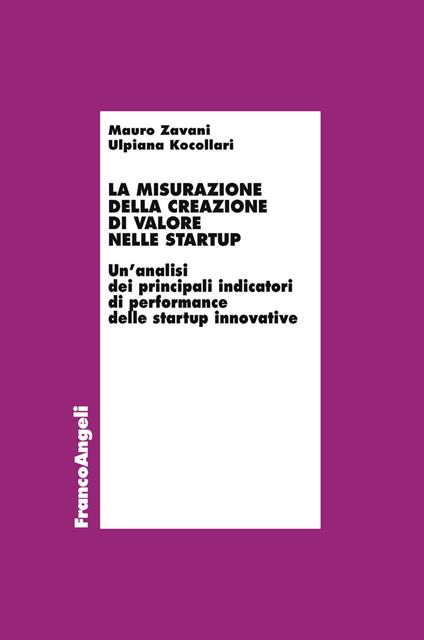 La misurazione della creazione di valore nelle startup. Un'analisi dei principali indicatori di performance delle startup innovative - Ulpiana Kocollari,Mauro Zavani - copertina