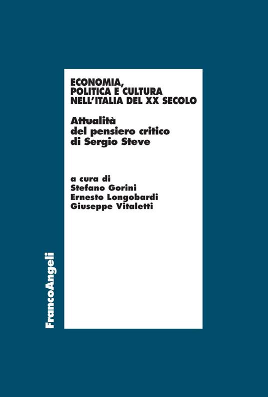 Economia, politica e cultura nell'Italia del XX Secolo. Attualità del pensiero critico di Sergio Steve - copertina