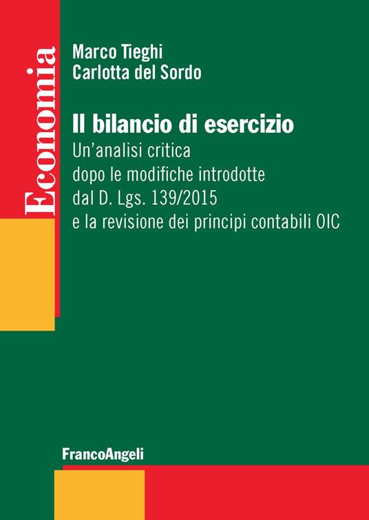 Il bilancio di esercizio. Un'analisi critica dopo le modifiche introdotte dal D. Lgs. 139/2015 e la revisione dei principi contabili OIC - Marco Tieghi,Carlotta Del Sordo - copertina