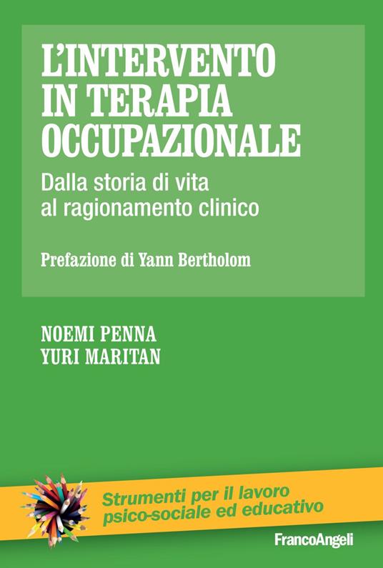 L' intervento in terapia occupazionale. Dalla storia di vita al ragionamento clinico - Noemi Penna,Yuri Maritan - copertina