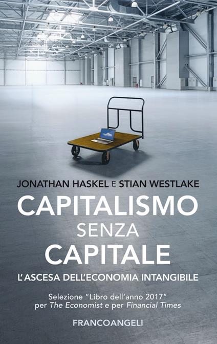Capitalismo senza capitale. L'ascesa dell'economia intangibile - Johathan Haskel,Stian Westlake - copertina