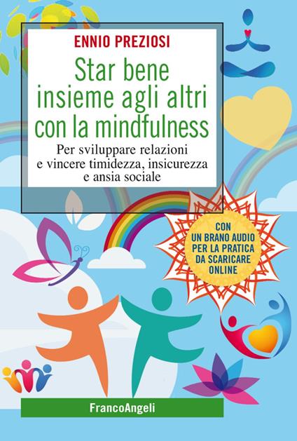 Star bene insieme agli altri con la mindfulness. Per sviluppare relazioni e vincere timidezza, insicurezza e ansia sociale - Ennio Preziosi - copertina