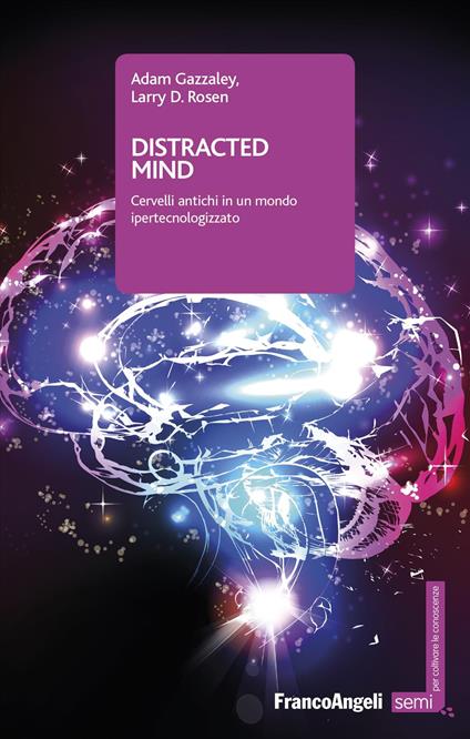 Distracted mind. Cervelli antichi in un mondo ipertecnologizzato - Adam Gazzaley,Larry D. Rosen - copertina
