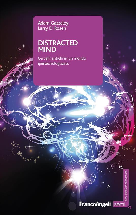 Distracted mind. Cervelli antichi in un mondo ipertecnologizzato - Adam Gazzaley,Larry D. Rosen - copertina