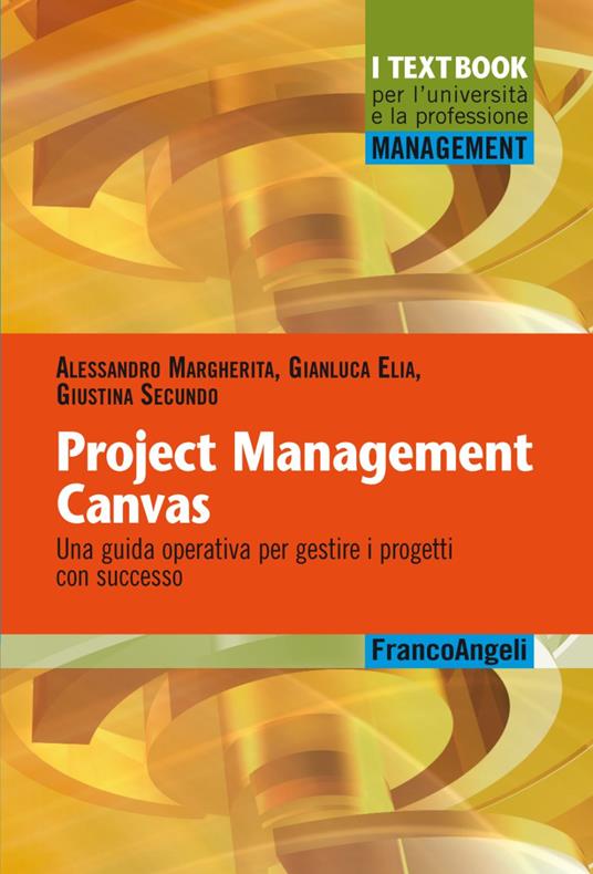 Project Management Canvas. Una guida operativa per gestire i progetti con successo - Gianluca Elia,Alessandro Margherita,Giustina Secundo - copertina