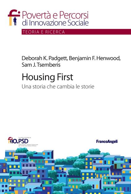 Housing First. Una storia che cambia le storie - Benjamin F. Henwood,Deborah K. Padgett,Sam J. Tsemberis - copertina