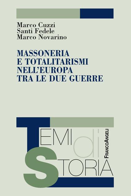 Massoneria e totalitarismi nell'Europa tra le due guerre - Marco Cuzzi,Santi Fedele,Marco Novarino - copertina