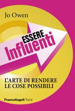 Essere influenti. L'arte di rendere le cose possibili