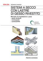 Sistemi a secco con lastre di gesso rivestito. Manuale di progettazione e posa. Pareti divisorie, contropareti, controsoffitti