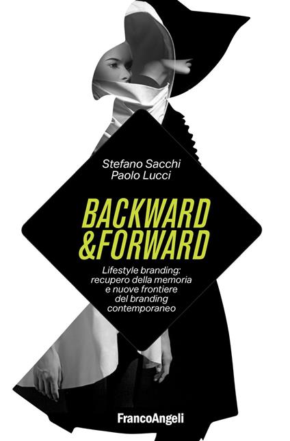 Backward & forward. Lifestyle branding: recupero della memoria e nuove frontiere del branding contemporaneo - Stefano Sacchi,Paolo Lucci - copertina