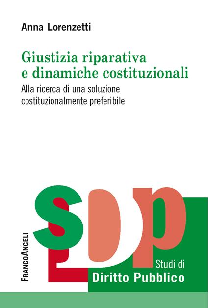 Giustizia riparativa e dinamiche costituzionali. Alla ricerca di una soluzione costituzionalmente preferibile - Anna Lorenzetti - ebook