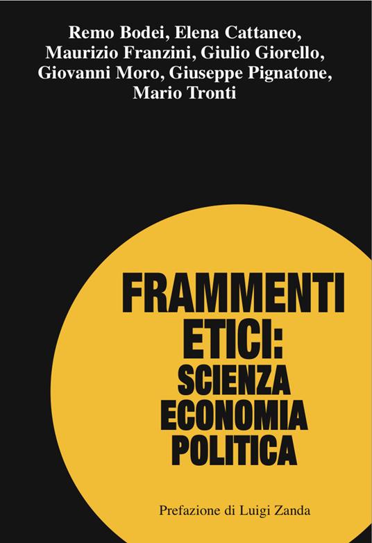 Frammenti etici: scienza economia politica - Remo Bodei,Elena Cattaneo,Maurizio Franzini,Giulio Giorello - ebook