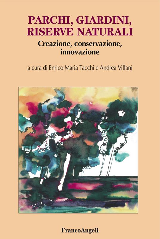 Parchi, giardini, riserve naturali. Creazione, conservazione, innovazione - Enrico Maria Tacchi,Andrea Villani - ebook