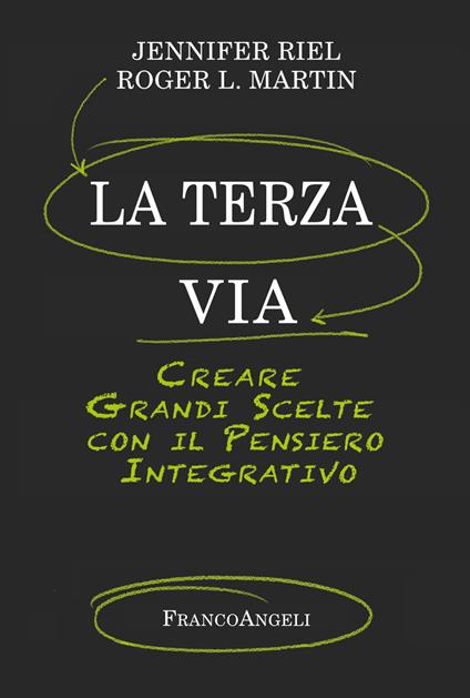 La terza via. Creare grandi scelte con il pensiero integrativo - Roger L. Martin,Jennifer Riel - ebook