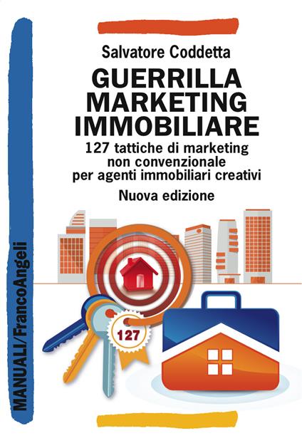 Guerrilla Marketing Immobiliare. 127 tattiche di marketing non convenzionale per agenti immobiliari creativi - Salvatore Coddetta - ebook