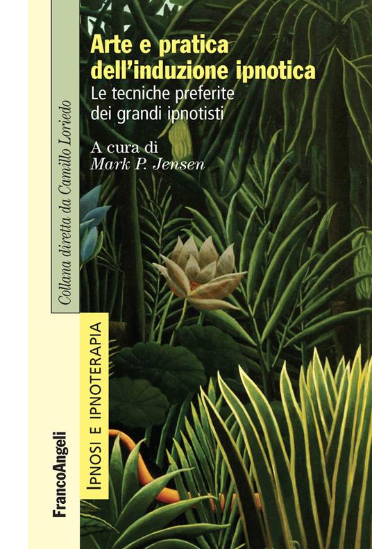 Arte e pratica dell'induzione ipnotica. Le tecniche preferite dei grandi ipnotisti - Mark P. Jensen,Corinna Pancheri - ebook