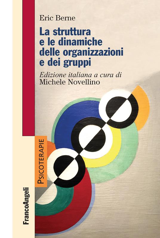 La struttura e le dinamiche delle organizzazioni e dei gruppi - Eric Berne,Michele Novellino - ebook