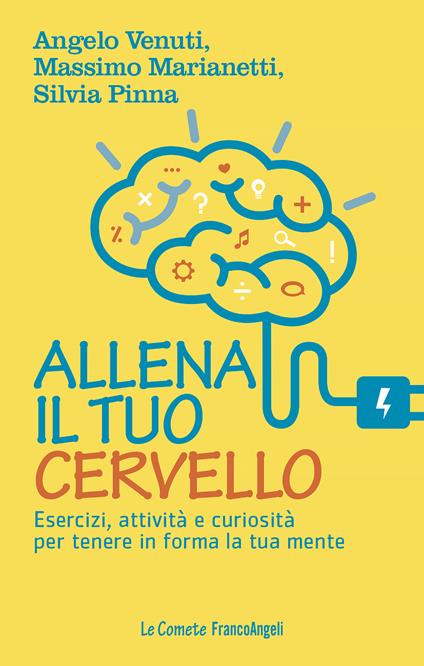 Allena il tuo cervello. Esercizi, attività e curiosità per tenere in forma la tua mente - Massimo Marianetti,Silvia Pinna,Angelo Venuti - ebook