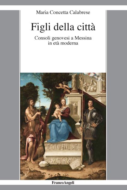 Figli della città. Consoli genovesi a Messina in età moderna - Maria Concetta Calabrese - copertina