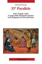 53° Parallelo. Libri, Vangelo e telai. L'epopea delle missionarie salesiane tra la Patagonia e la Terra del Fuoco