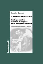 Il bellissimo vecchio. Strategie creative e modelli di impresa per il patrimonio culturale. Ediz. ampliata