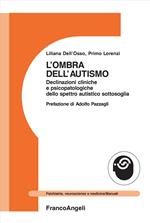 L'ombra dell'autismo. Declinazioni cliniche e psicopatologiche dello spettro autistico sottosoglia